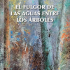 Isabel Montero Garrido El fulgor de las aguas entre los árboles